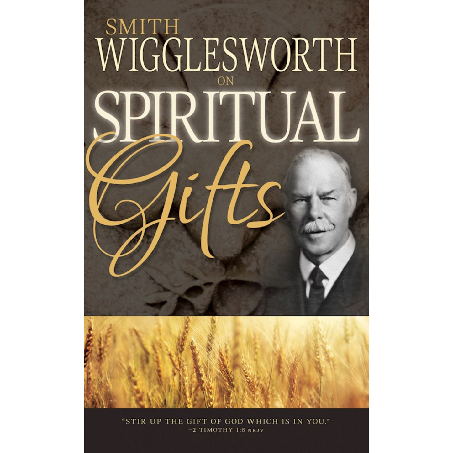 Smith Wigglesworth On Spiritual Gifts