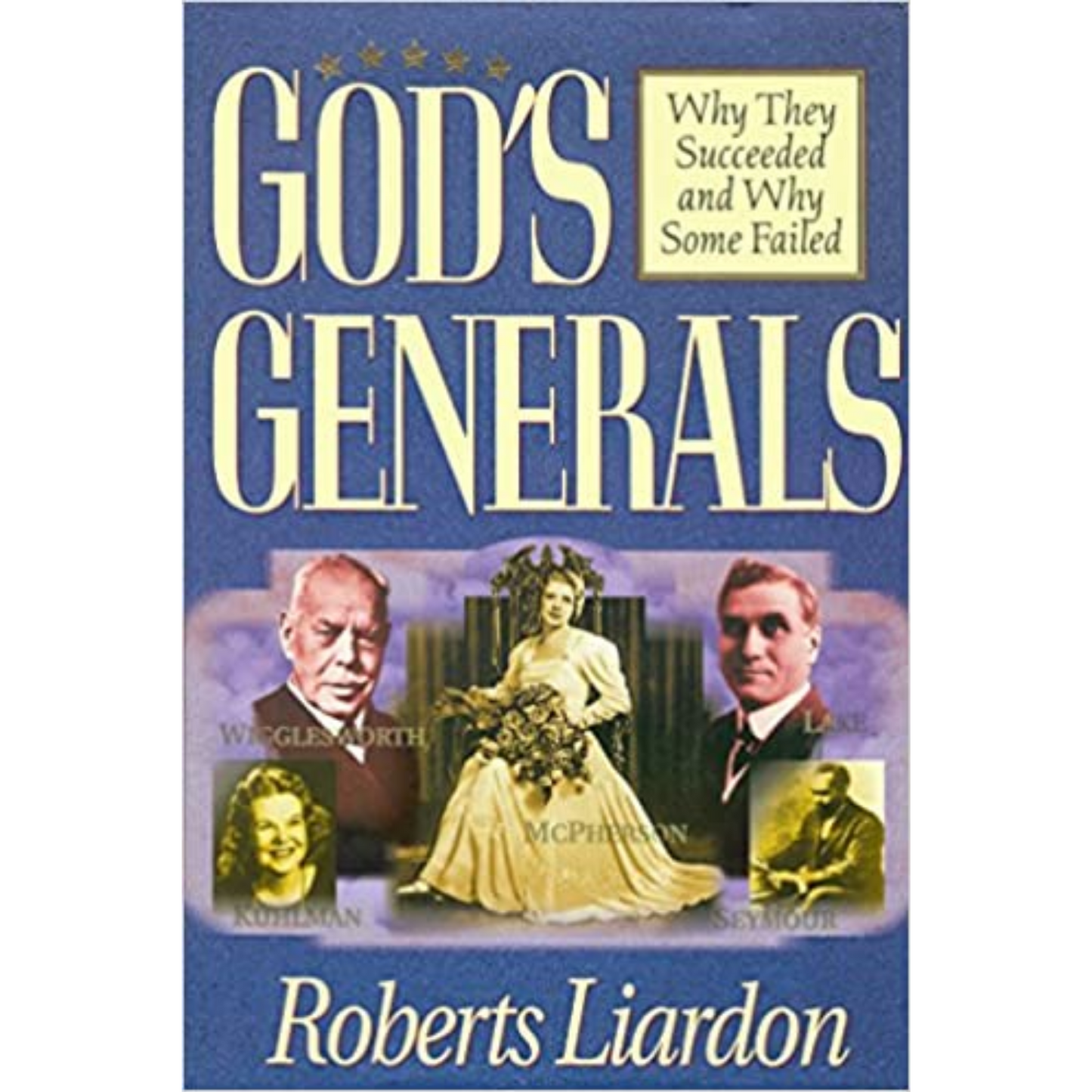 God's Generals: Why They Succeeded and Why Some Failed