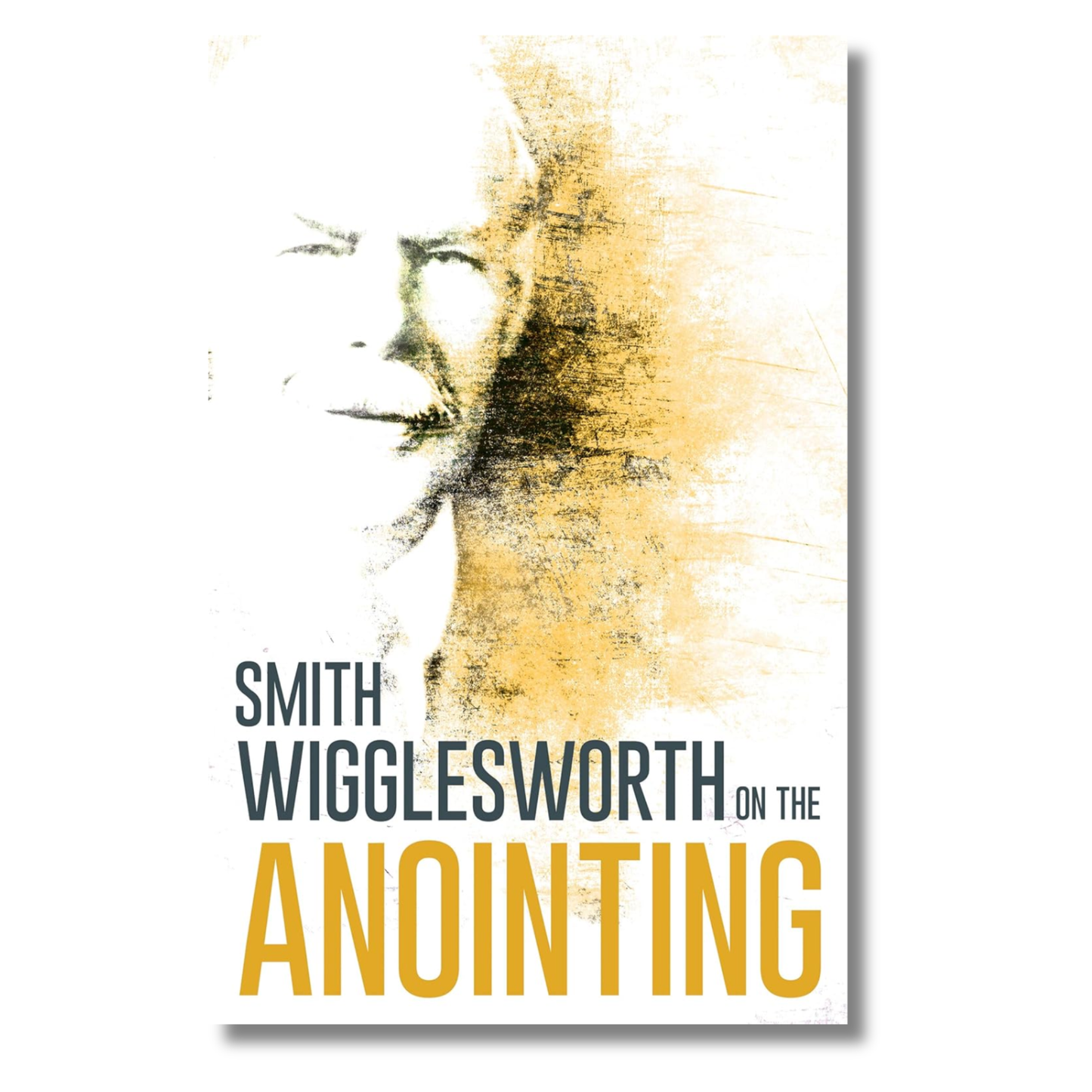 Smith Wigglesworth On The Anointing