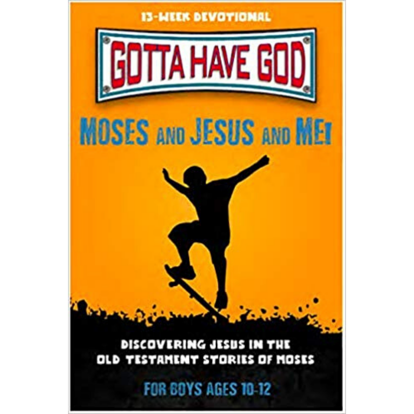 Gotta Have God Devotional - Moses and Jesus and Me! (For Boys, Ages 10-12)