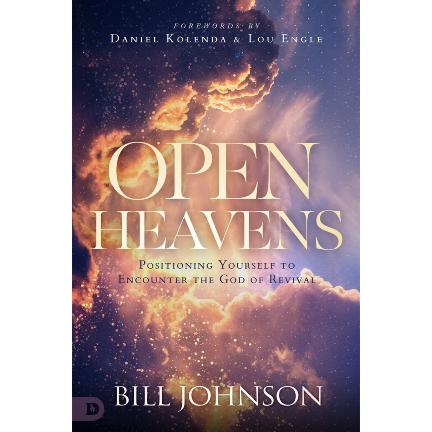 Open Heavens: Position Yourself to Encounter the God of Revival