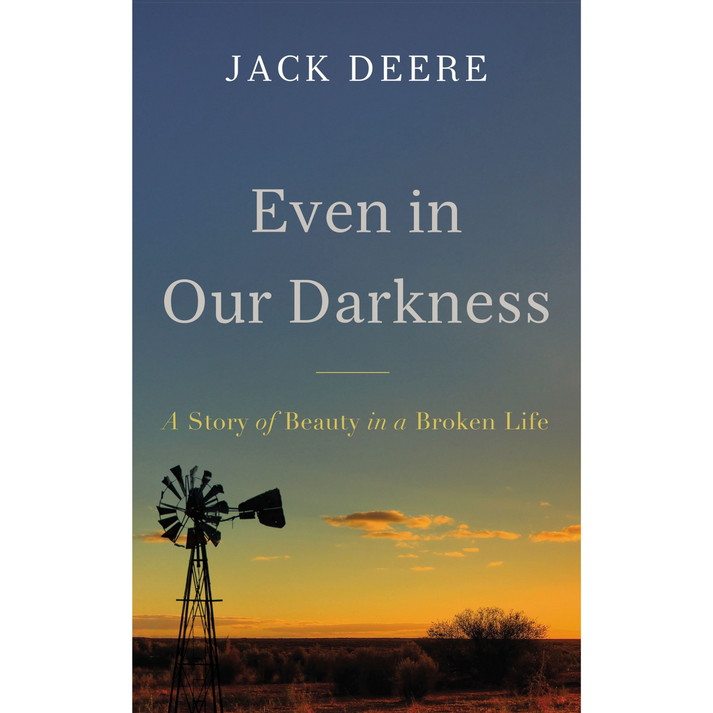 Even in Our Darkness: A Story of Beauty in a Broken Life