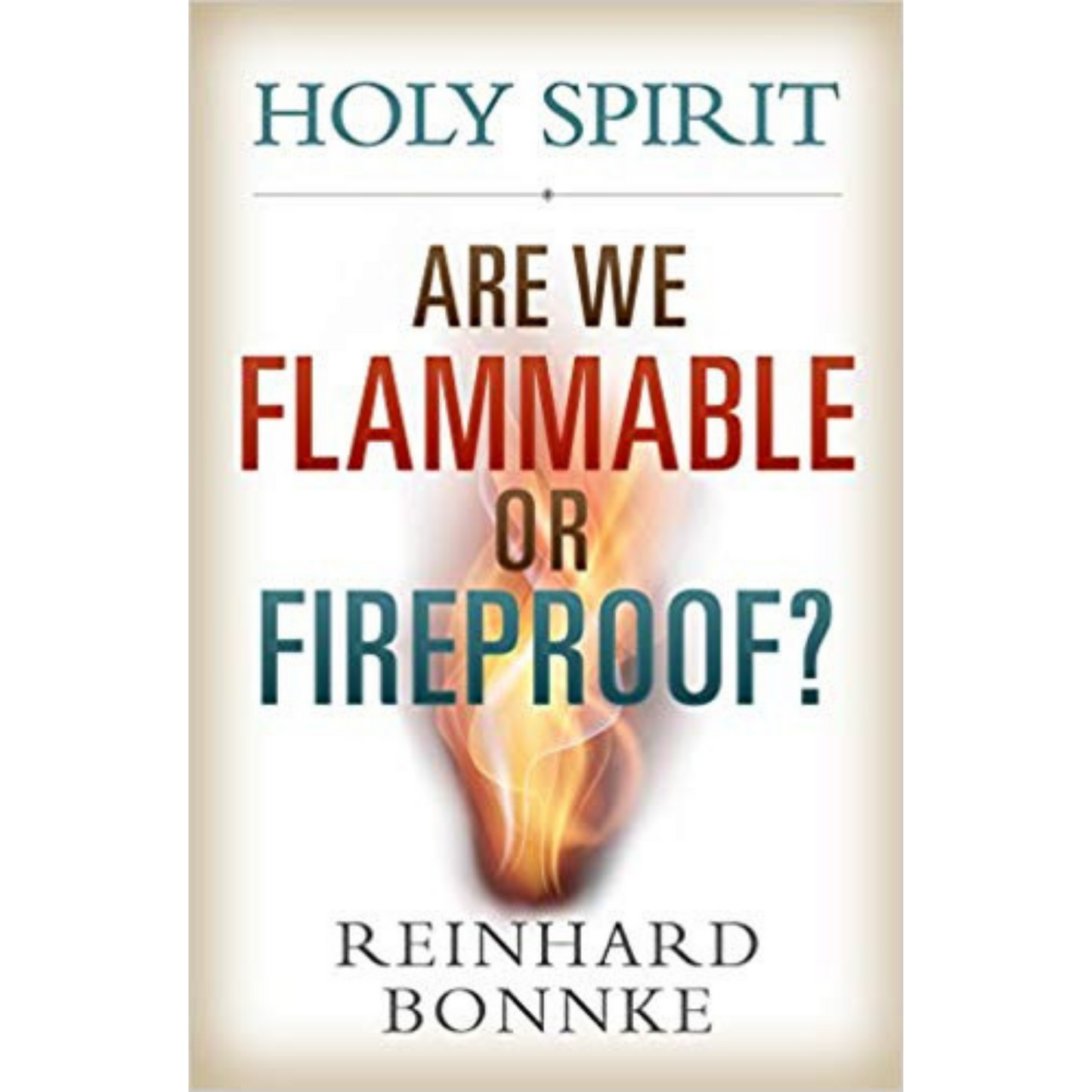 Holy Spirit: Are We Flammable Or Fireproof?