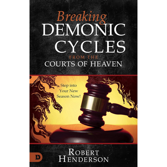 Breaking Demonic Cycles from the Courts of Heaven