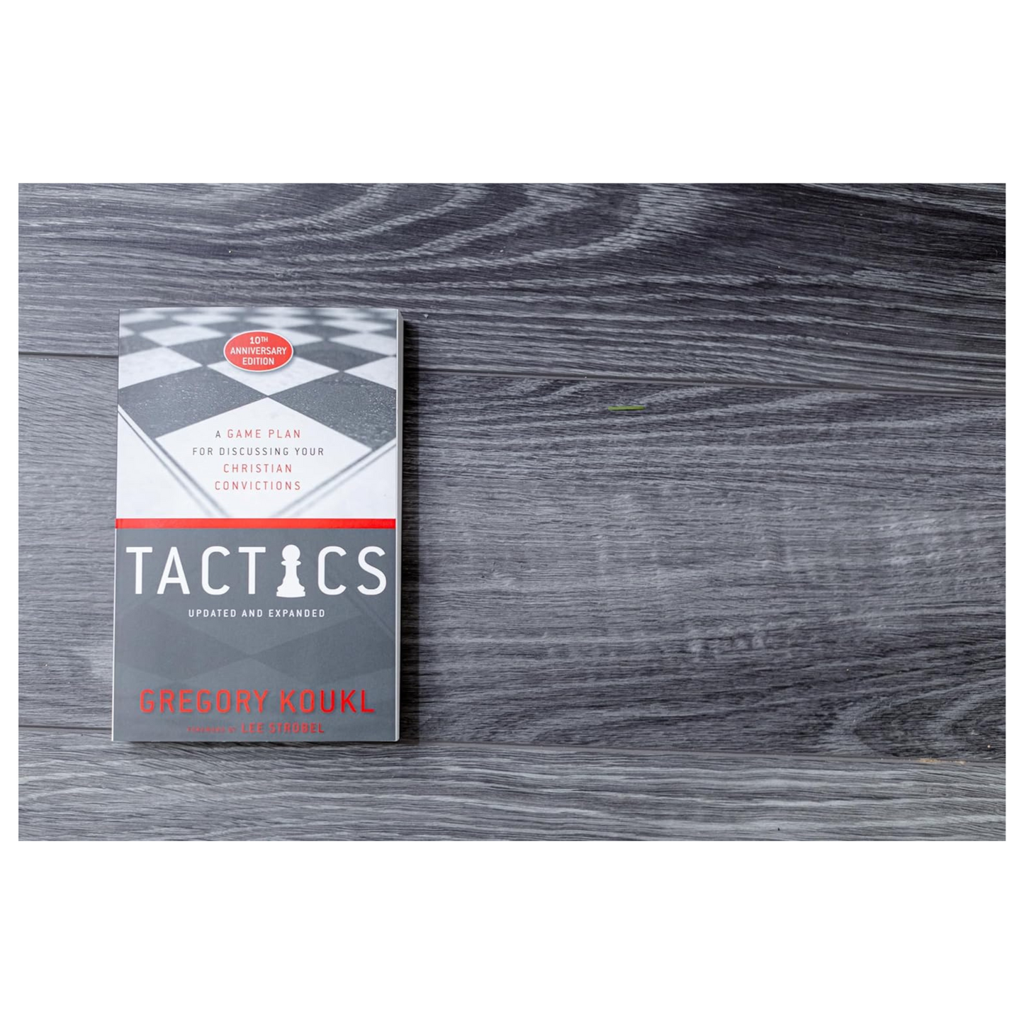 Tactics: A Game Plan for Discussing Your Christian Convictions