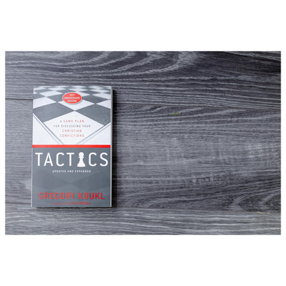 Tactics: A Game Plan for Discussing Your Christian Convictions