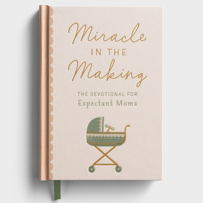 Miracle in the Making: The Devotional for Expectant Moms