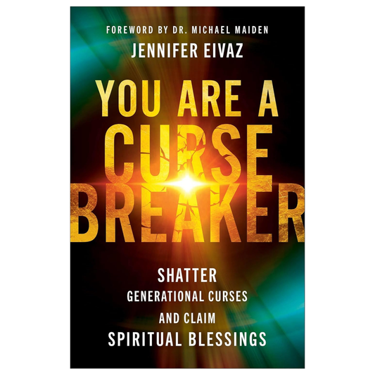 You Are a Cursebreaker: Shatter Generational Curses and Claim Spiritual Blessings
