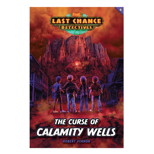 Last Chance Detectives - The Curse of Calamity Wells (Book 8)