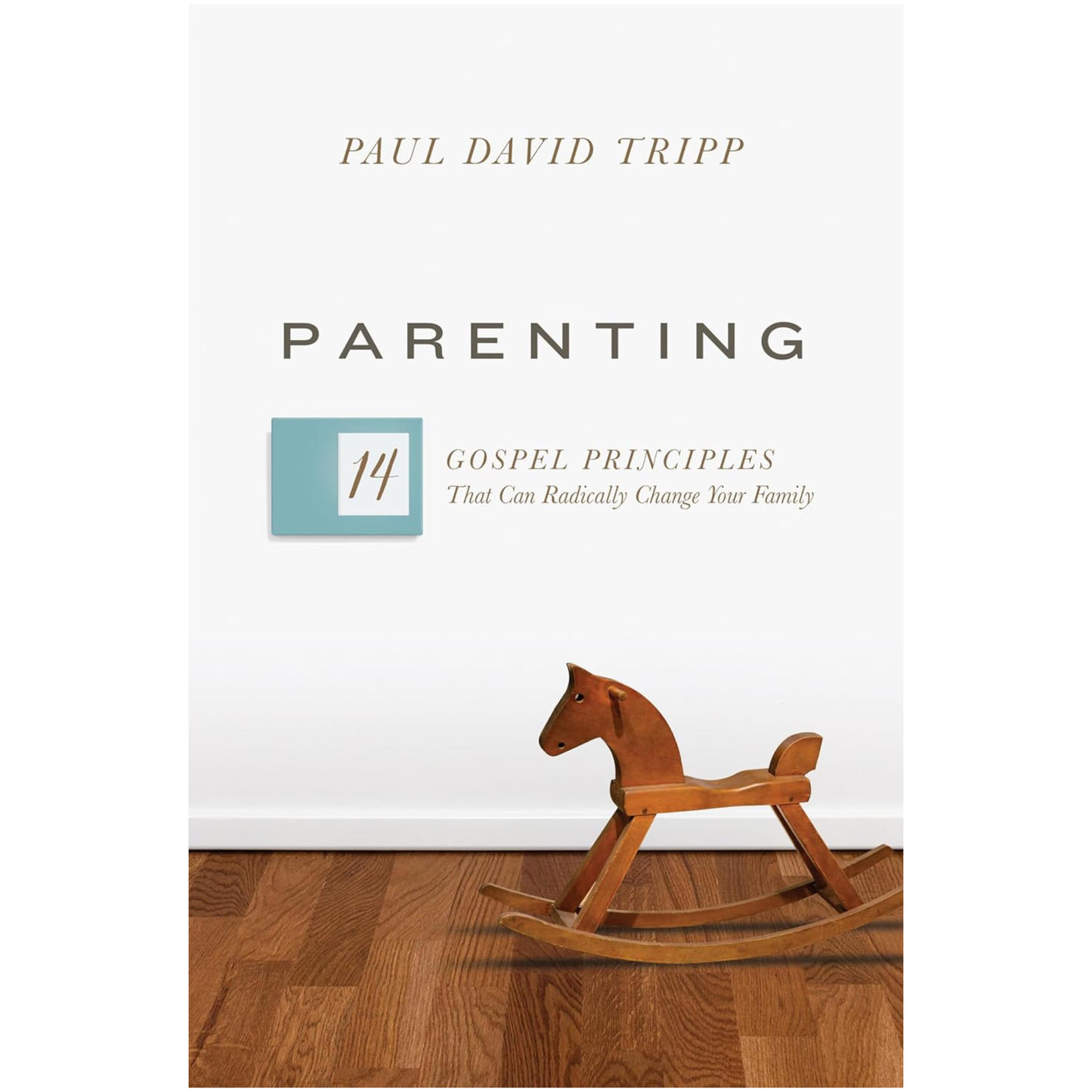 Parenting: 14 Gospel Principles That Can Radically Change Your Family