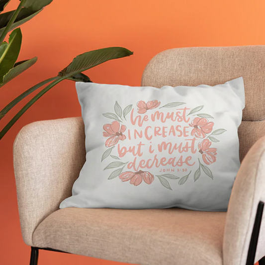 He Must Increase But I Must Decrease - Cushion Cover