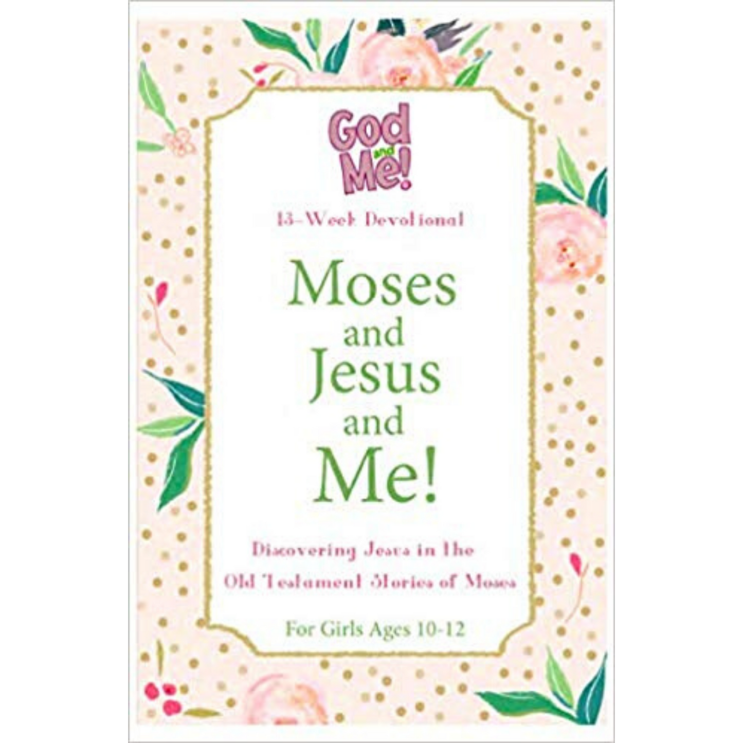 God and Me! Devotional - Moses and Jesus and Me! (For Girls, Ages 10-12)