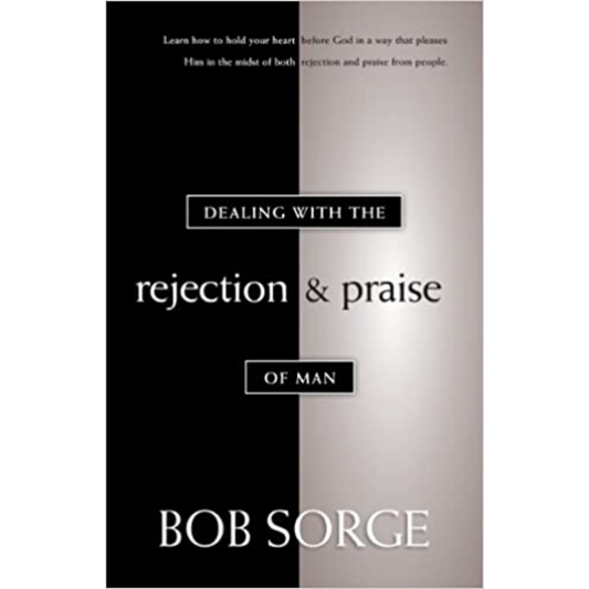 Dealing With The Rejection & Praise Of Man