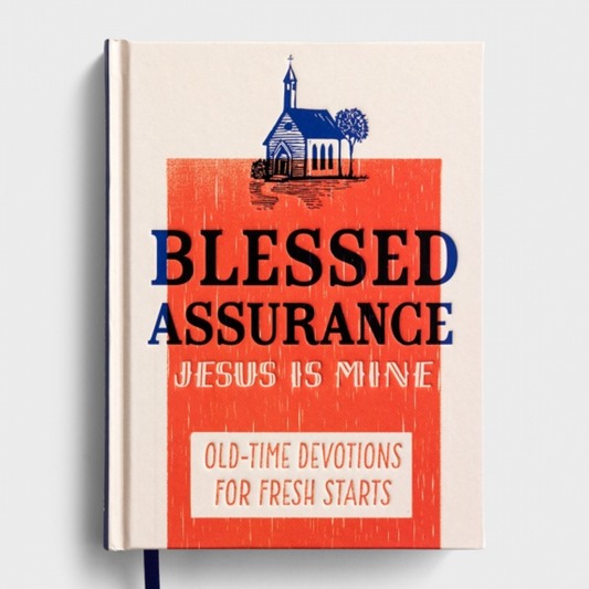 Blessed Assurance, Jesus Is Mine: Old-Time Devotions for Fresh Starts