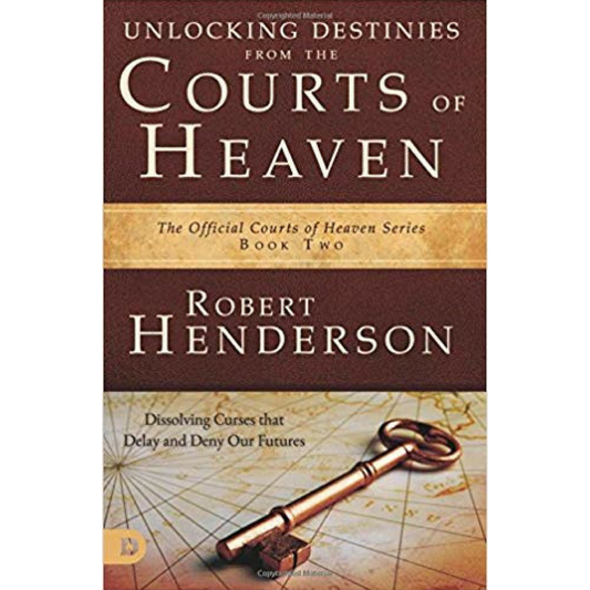Unlocking Destinies From The Courts Of Heaven