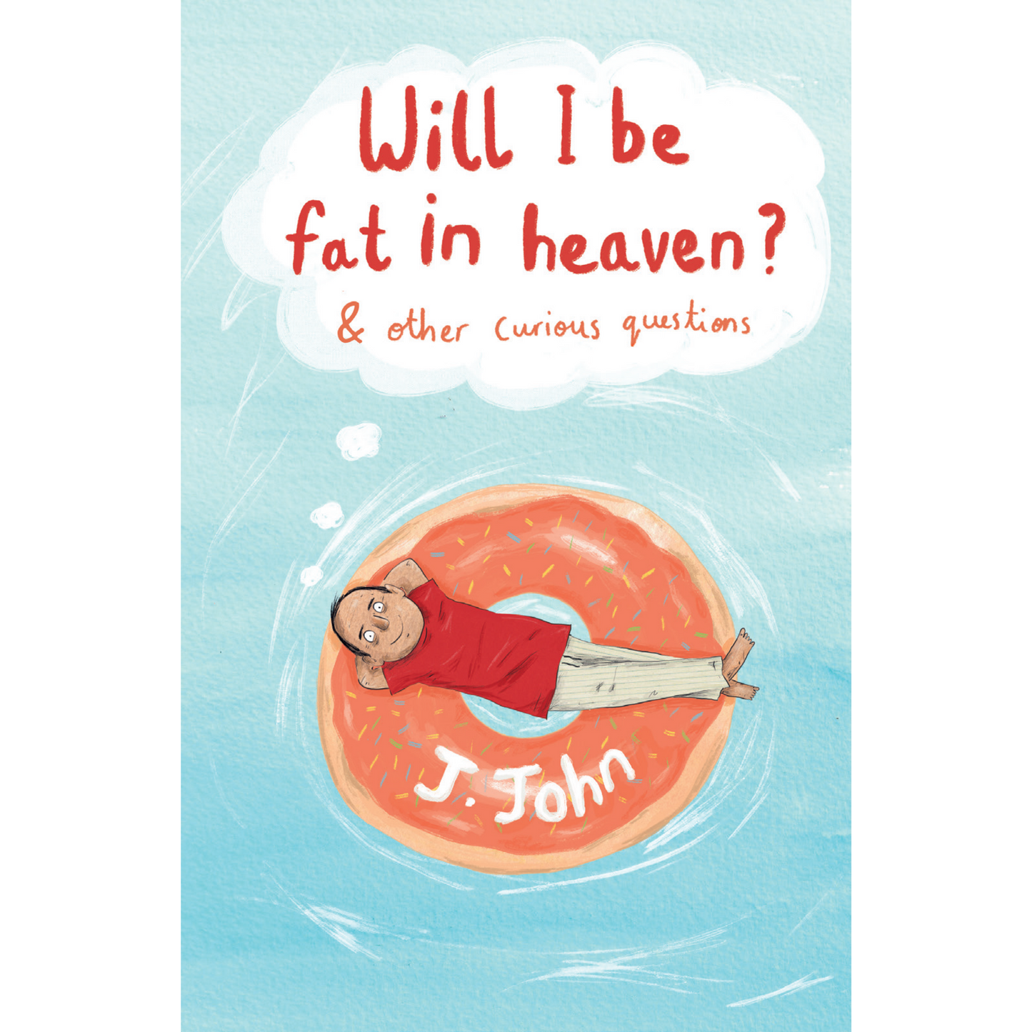 Will I be Fat in Heaven? and Other Curious Questions