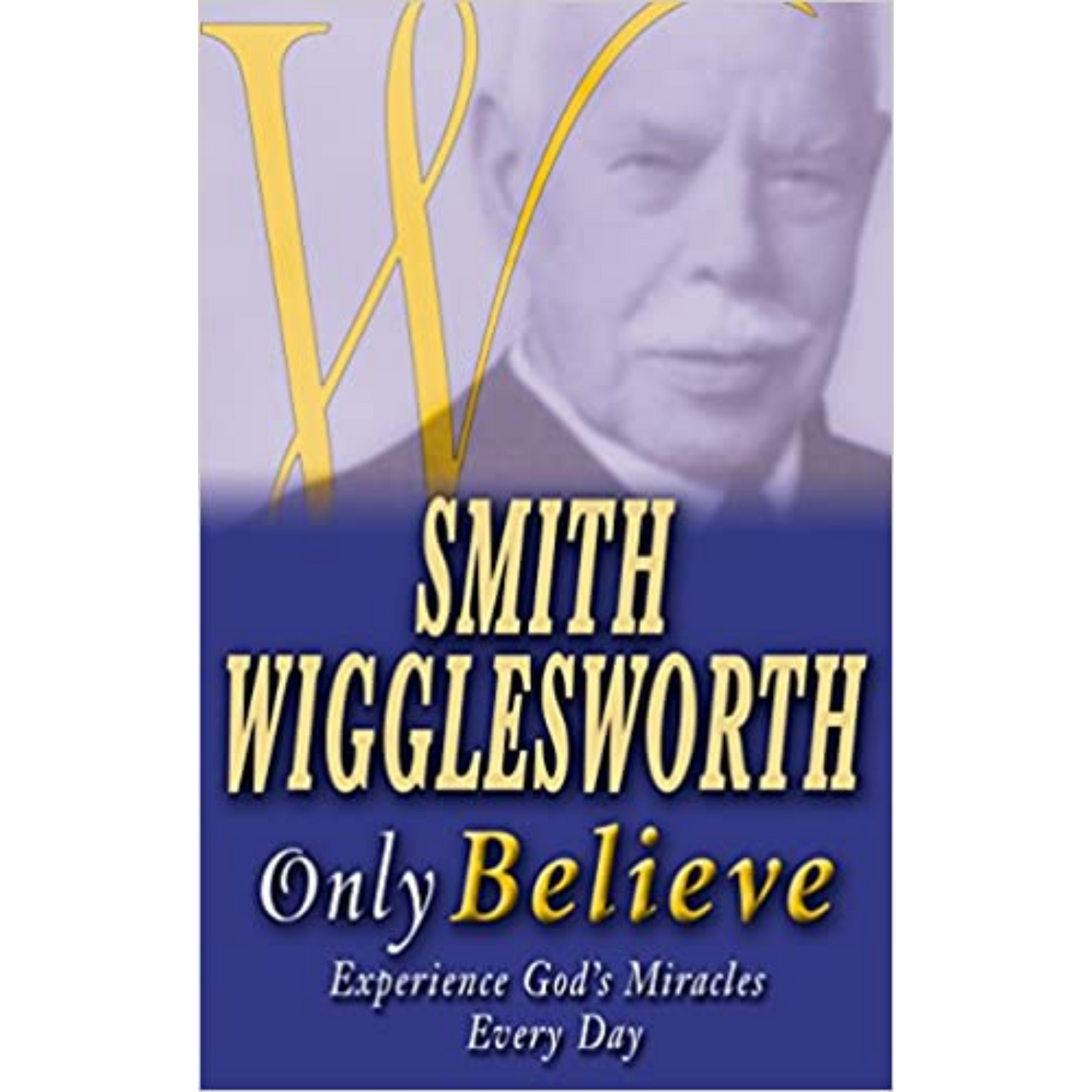 Smith Wigglesworth-Only Believe