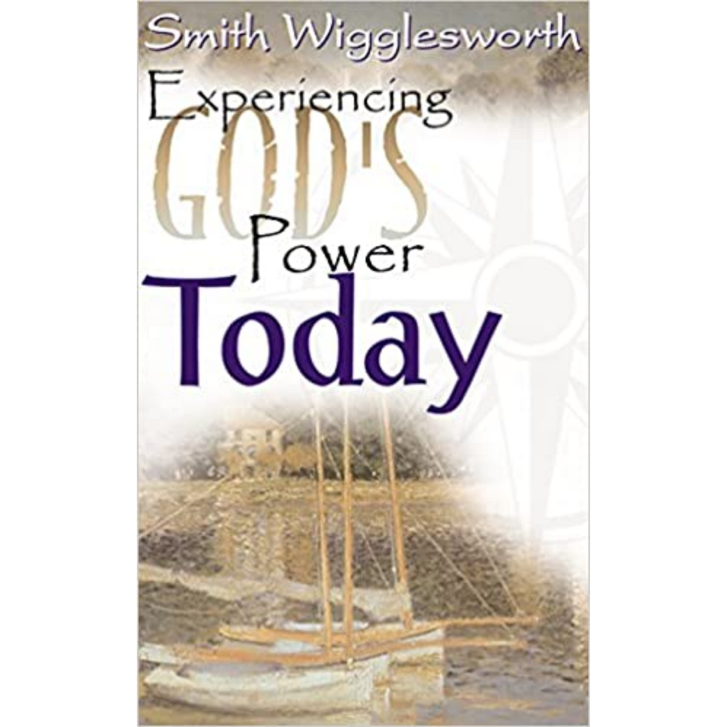 Smith Wigglesworth-Experiencing God's Power Today