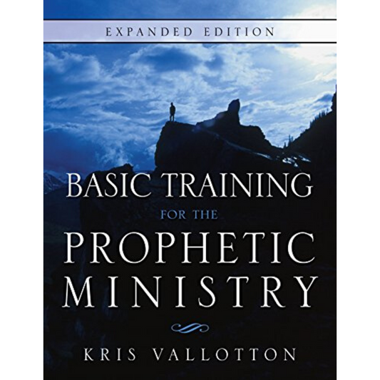 Basic Training For the Prophetic Ministry (Expanded Edition)