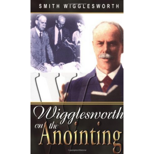 Smith Wigglesworth On The Anointing